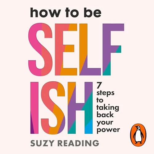 How to Be Selfish By Suzy Reading